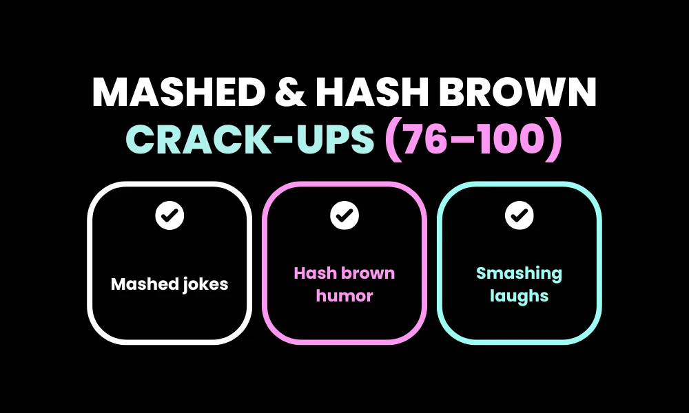 Mashed & Hash Brown Crack-Ups (76–100)