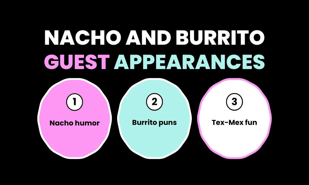 Nacho and Burrito Guest Appearances