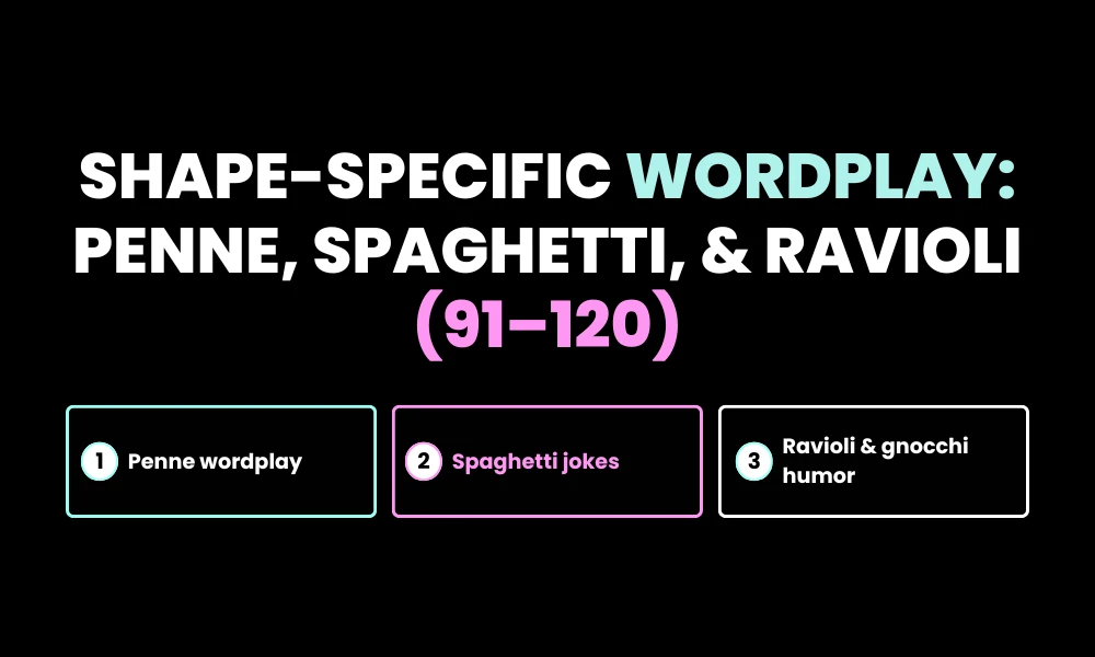 Shape-Specific Wordplay: Penne, Spaghetti, & Ravioli (91–120)