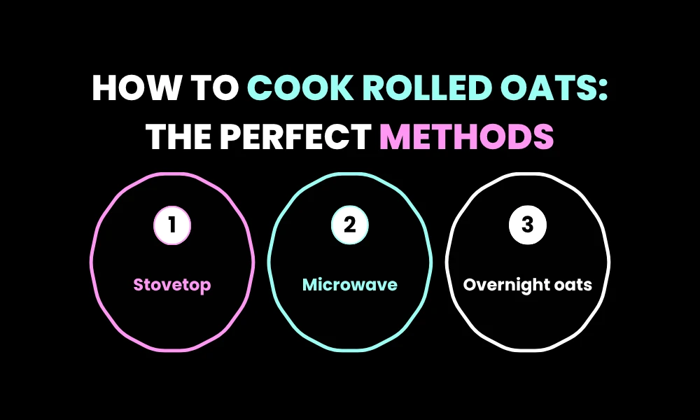 How to Cook Rolled Oats: The Perfect Methods