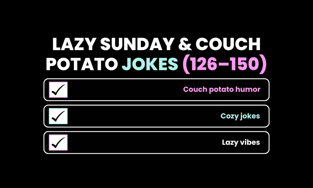 Lazy Sunday & Couch Potato Jokes (126–150)