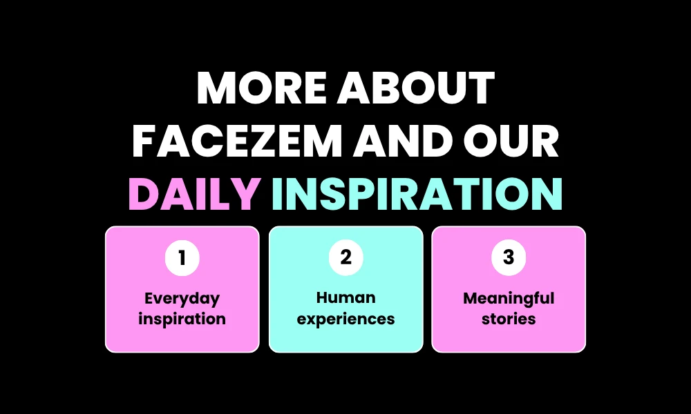 Facezem | Facezem official: Our Mission to Share Knowledge, Success Stories, and Cultural Insights More About Facezem and Our Daily Inspiration