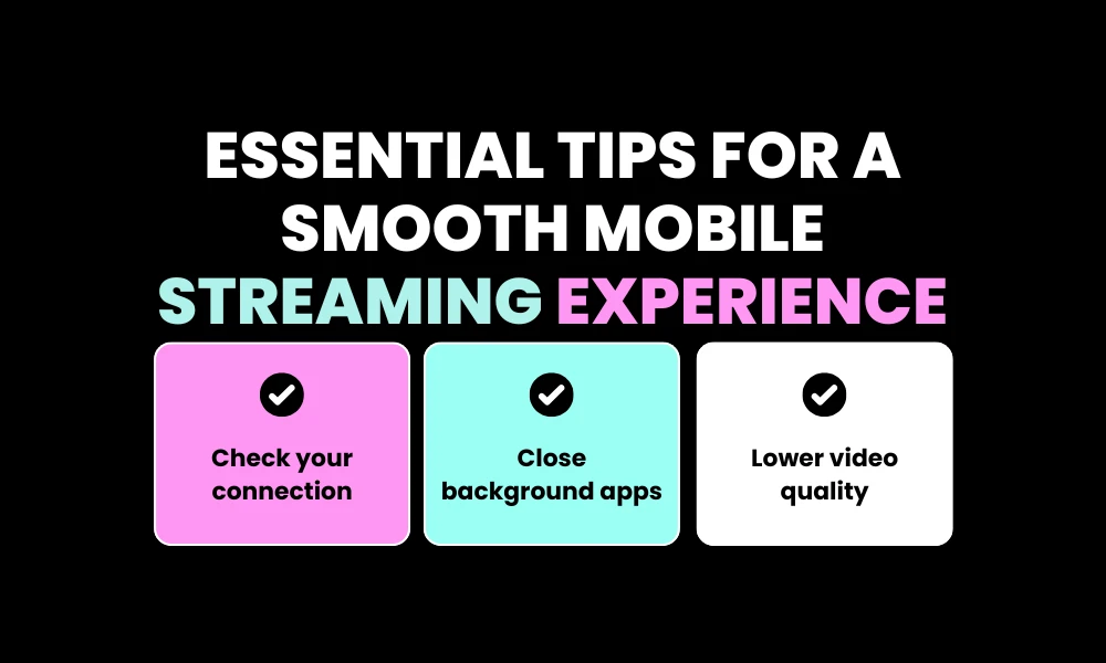 Essential Tips for a Smooth Mobile Streaming Experience