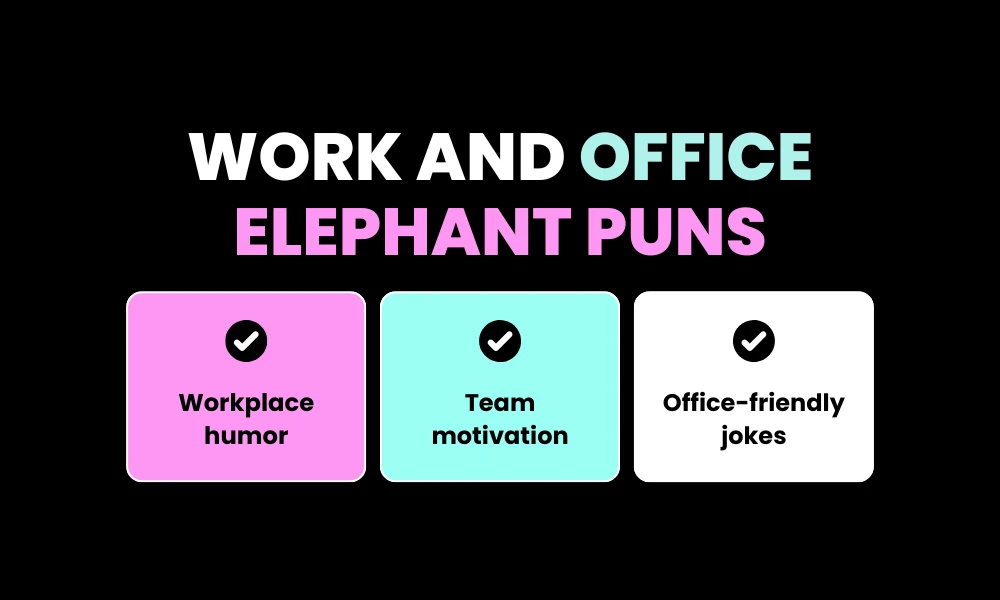 Work and Office Elephant Puns