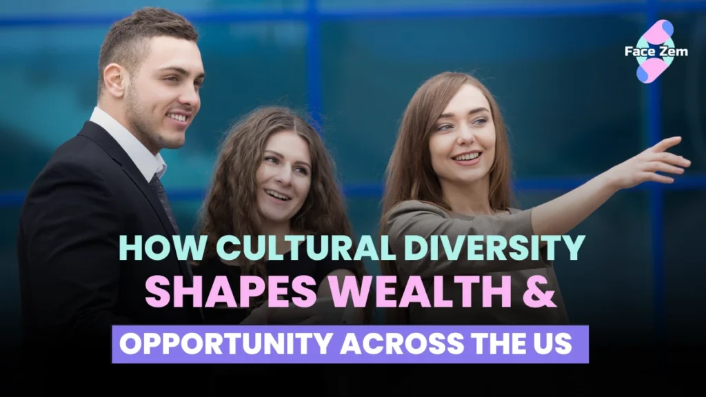 Facezem | How Cultural Diversity Shapes Wealth & Opportunity Across the US. How cultural diversity shapes wealth ans opporunity across the US