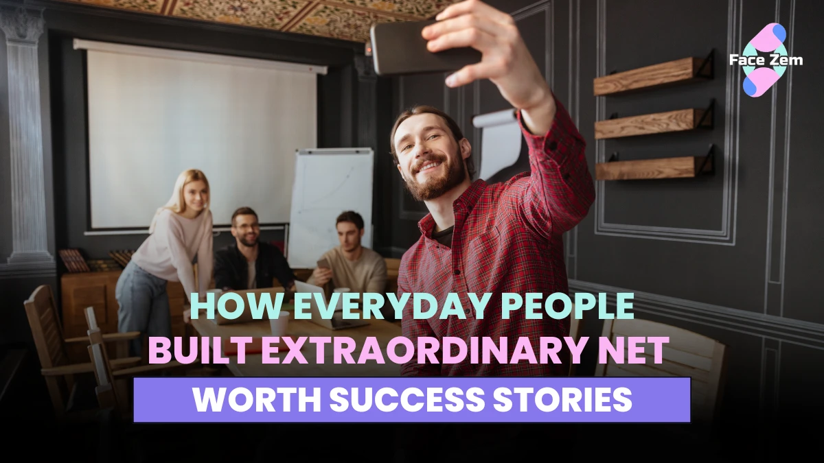 Facezem | How Everyday People Built Extraordinary Net Worth — Success Stories success stories informational