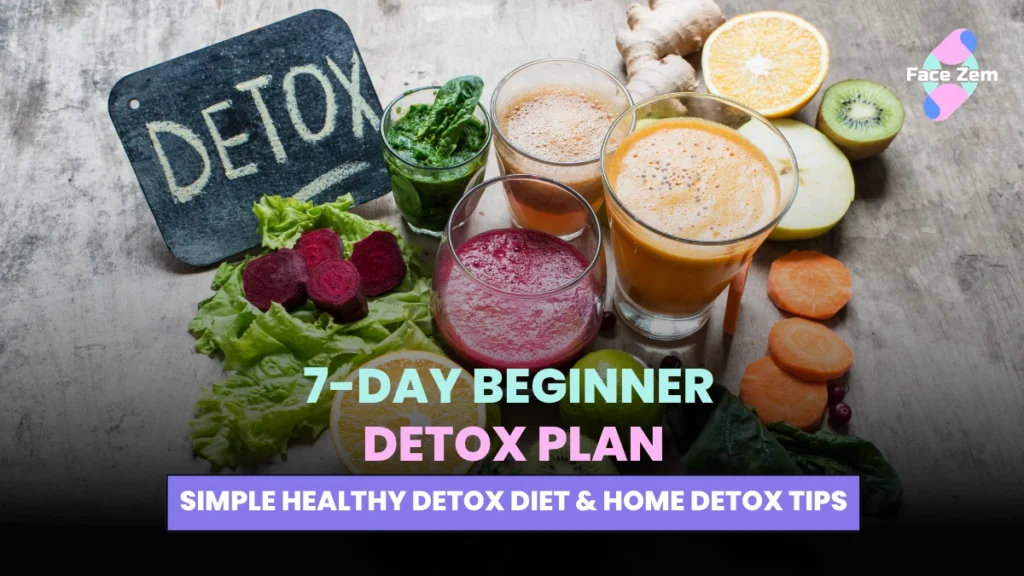 Facezem | 7-Day Beginner Detox Plan (Safe & Effective) detox plan 7 days