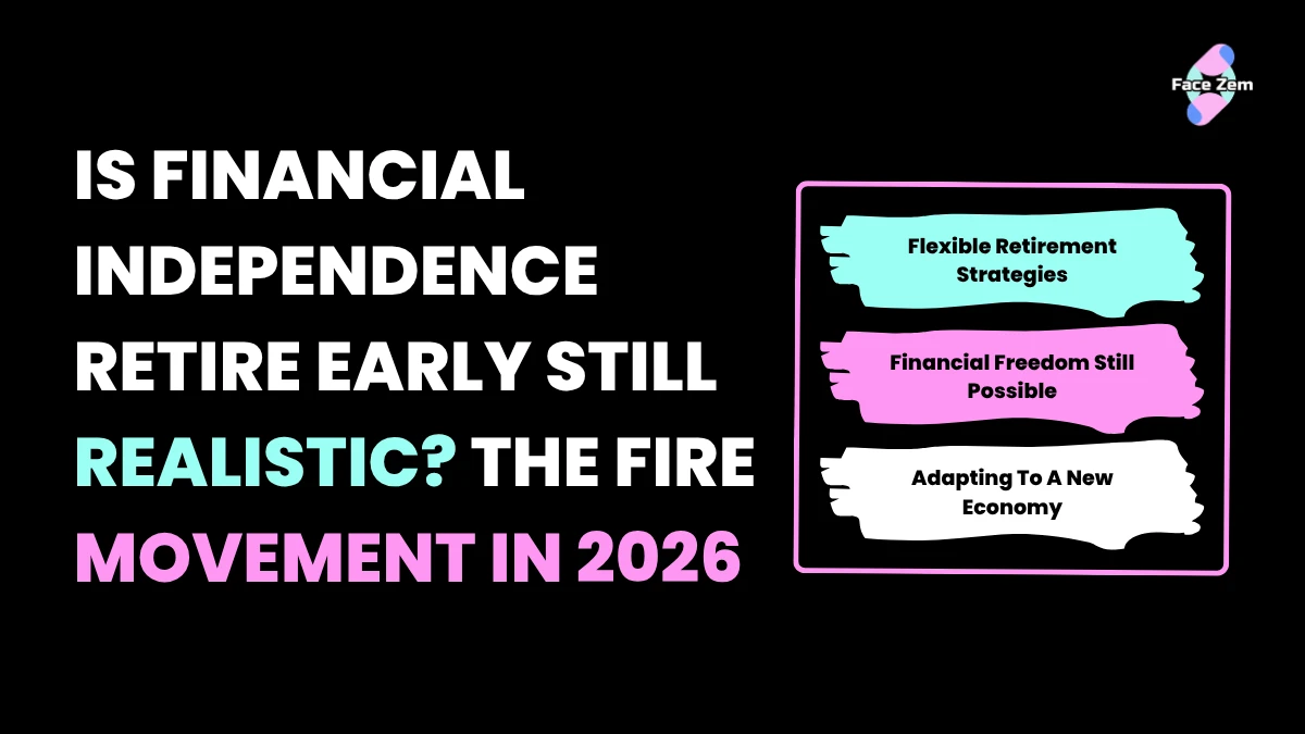 Facezem | The FIRE Movement 2026: Is Financial Independence Still Realistic? FIRE movement 2026