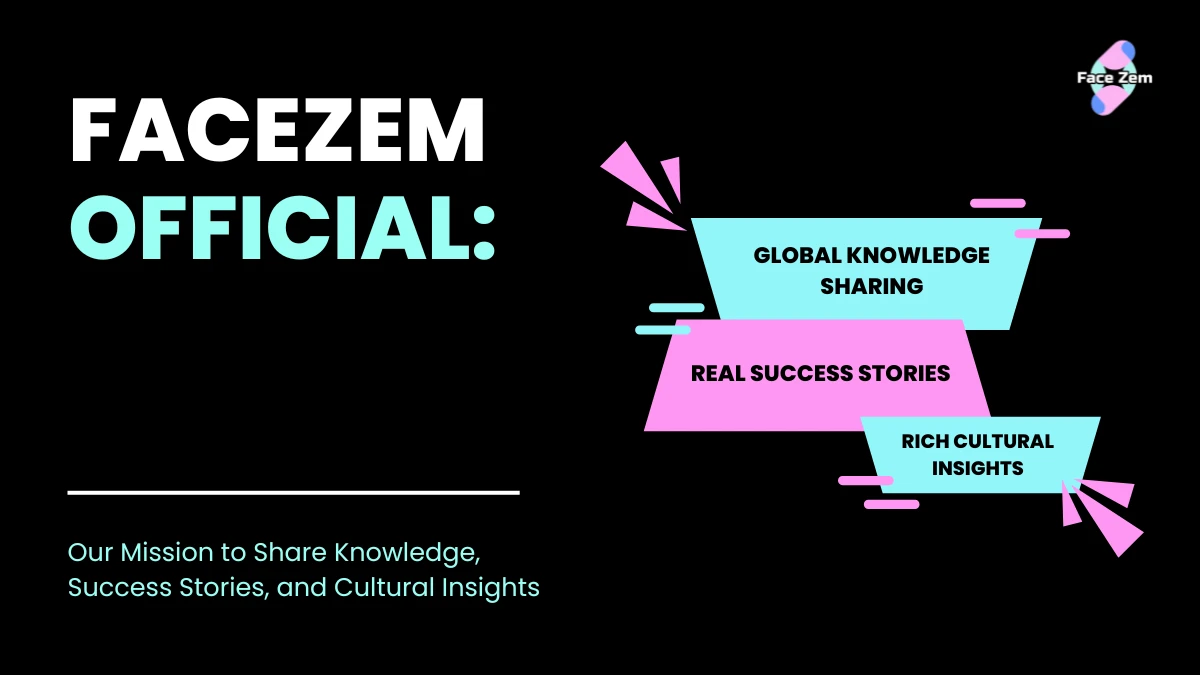 Facezem official: Our Mission to Share Knowledge, Success Stories, and Cultural Insights