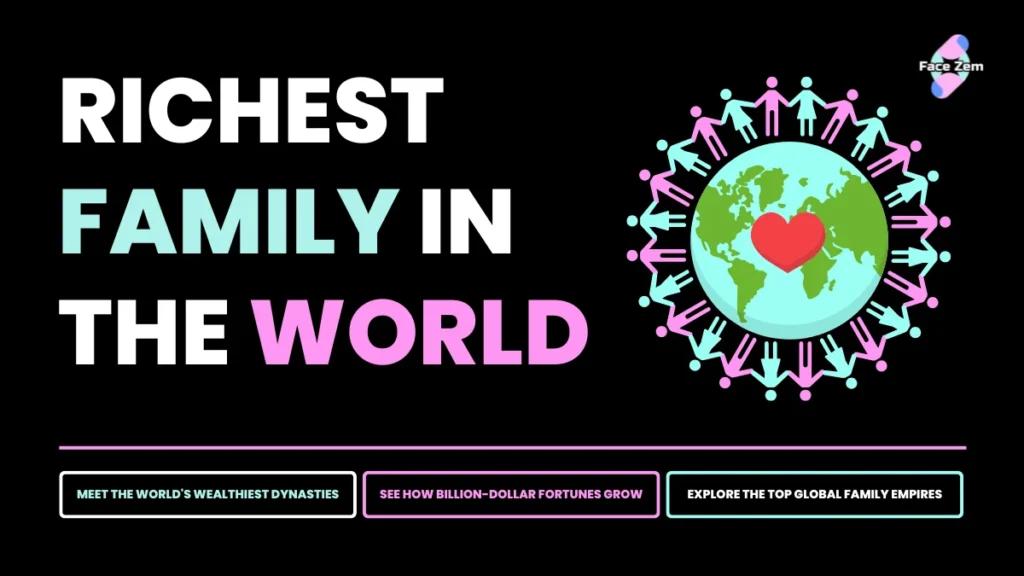 Richest Family in the World: Top Wealthiest Families Ranked