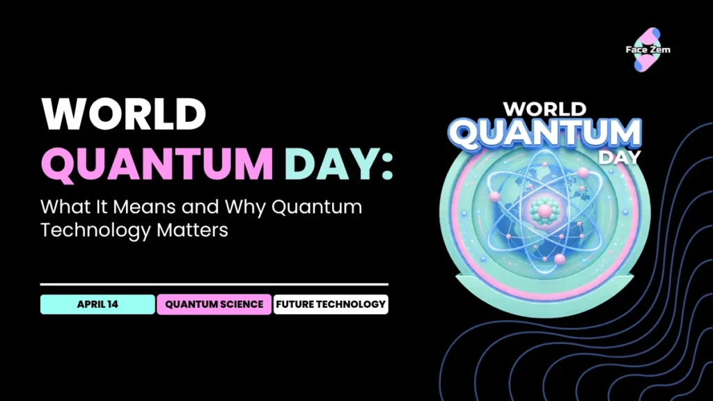 World Quantum Day: What It Means and Why Quantum Technology Matters