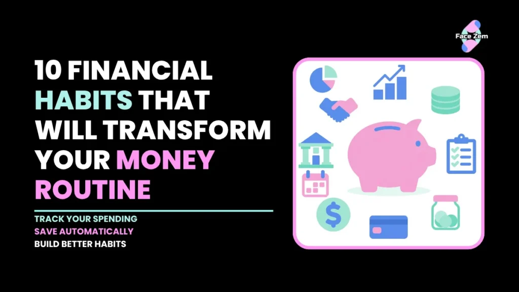 10 Financial Habits That Will Transform Your Money Routine