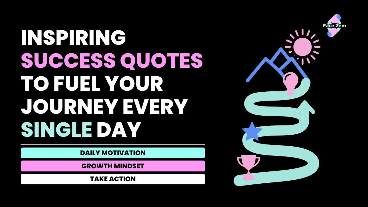 Facezem | Inspiring Success Quotes to Fuel Your Journey Every Single Day Inspiring Success Quotes to Fuel Your Journey Every Single Day